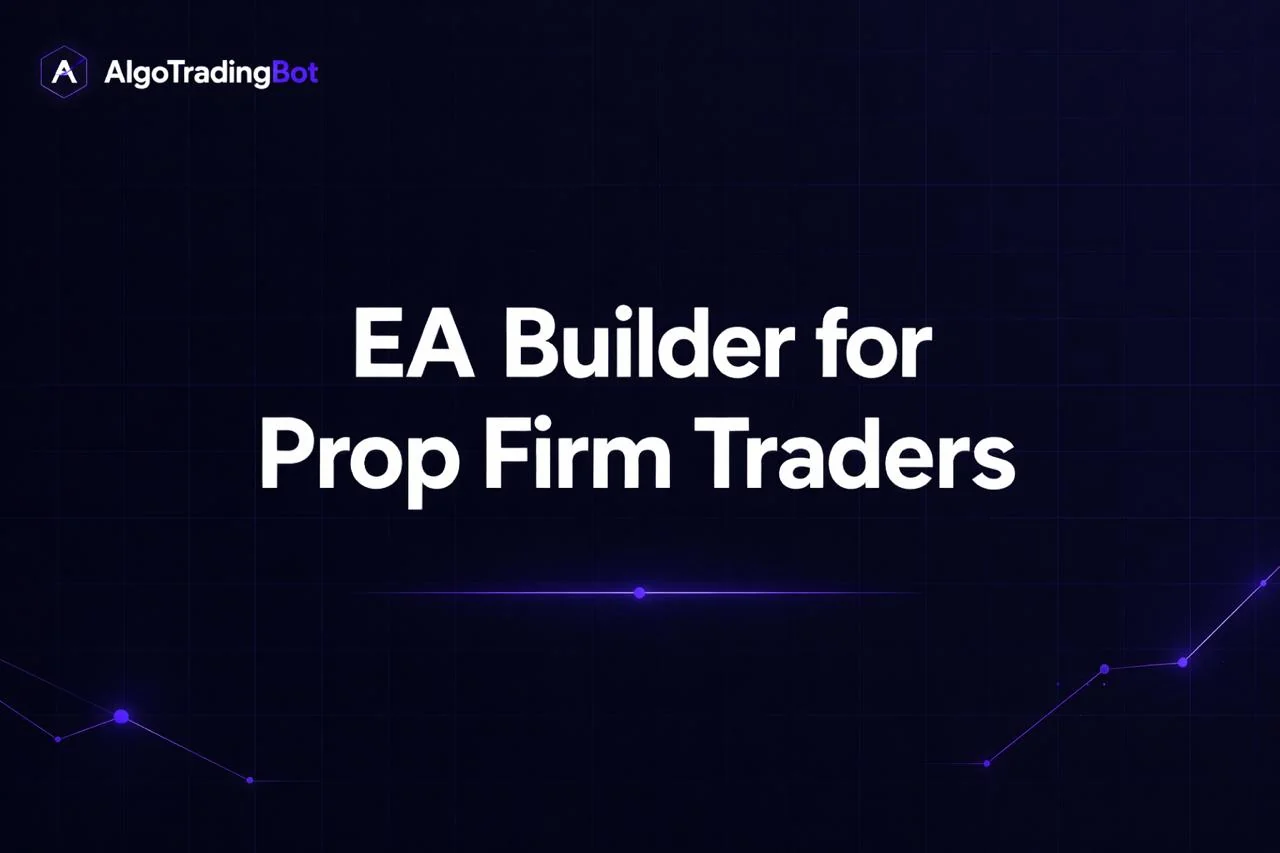 Prop Firm EA Builder: Build Bots That Secure Funding Fast